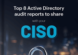 Top 8 Active Directory audit reports to share with your CISO
